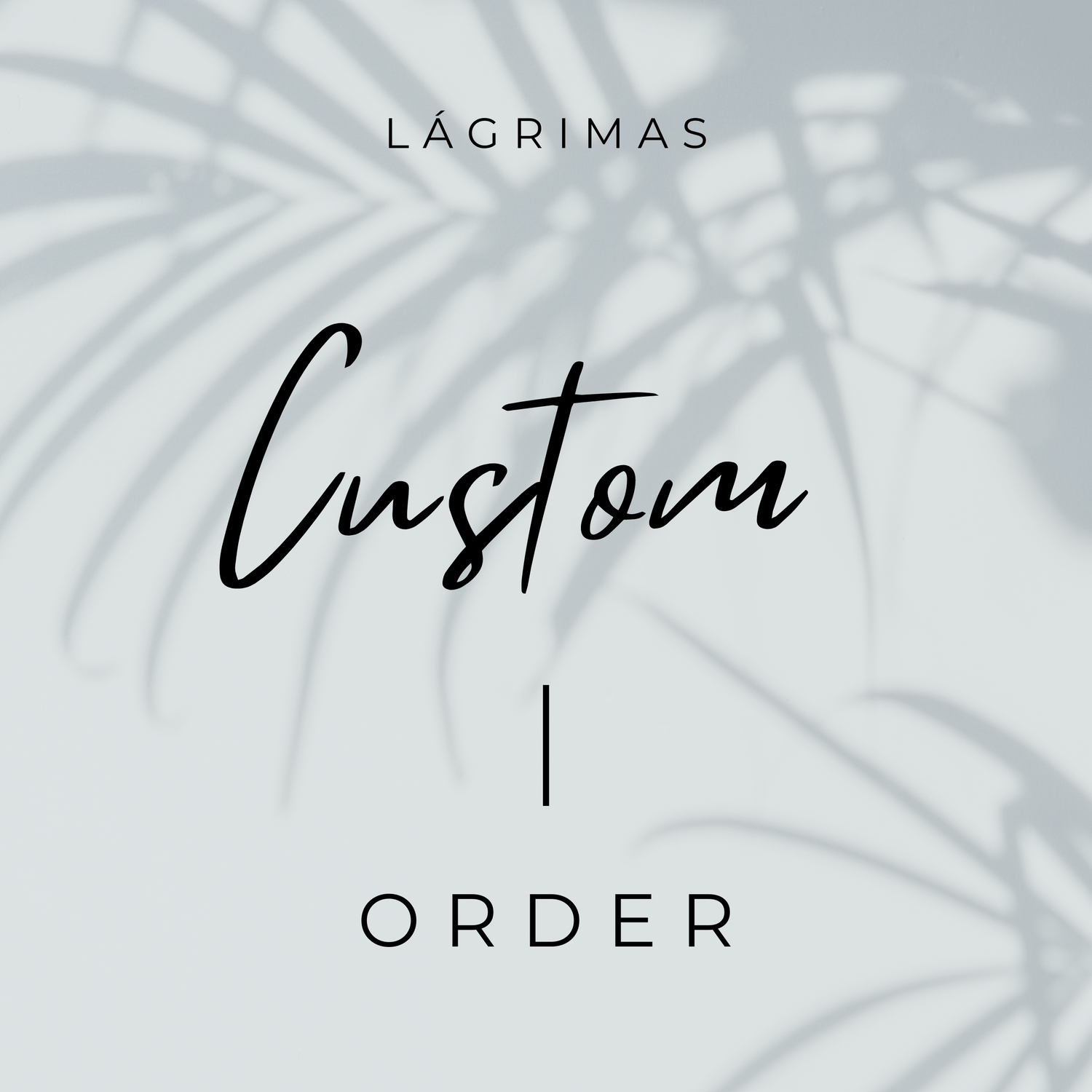 Custom Order Deposit - LÁGRIMAS